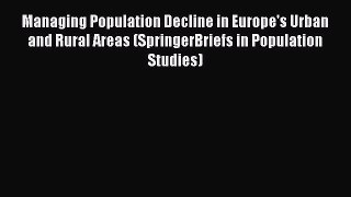 Book Managing Population Decline in Europe's Urban and Rural Areas (SpringerBriefs in Population