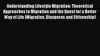 Ebook Understanding Lifestyle Migration: Theoretical Approaches to Migration and the Quest