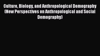 Book Culture Biology and Anthropological Demography (New Perspectives on Anthropological and