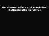 Download Sand of the Arena: A Gladiators of the Empire Novel (The Gladiators of the Empire