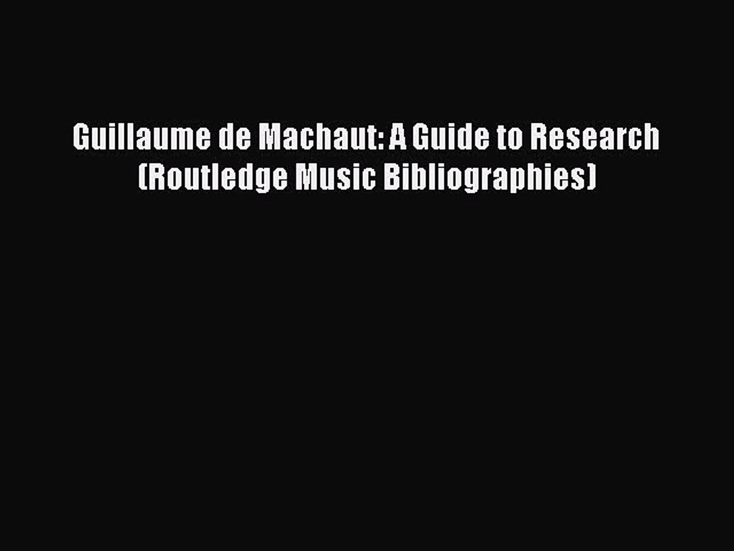Pdf Guillaume De Machaut A Guide To Research Routledge Music Bibliographies Read Online Video Dailymotion