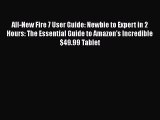 Read All-New Fire 7 User Guide: Newbie to Expert in 2 Hours: The Essential Guide to Amazon's