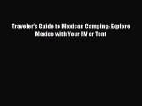 PDF Traveler's Guide to Mexican Camping: Explore Mexico with Your RV or Tent  Read Online