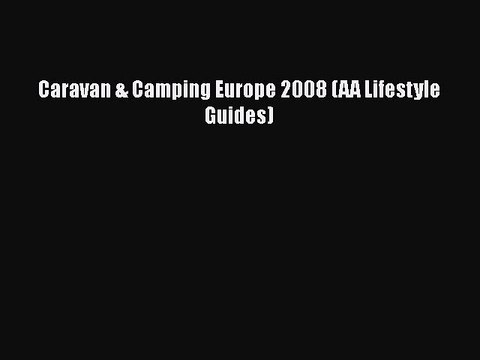 Download Caravan & Camping Europe 2008 (AA Lifestyle Guides) Free Books