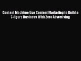Read Content Machine: Use Content Marketing to Build a 7-figure Business With Zero Advertising