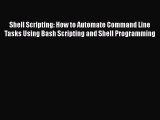 Read Shell Scripting: How to Automate Command Line Tasks Using Bash Scripting and Shell Programming