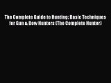 PDF The Complete Guide to Hunting: Basic Techniques for Gun & Bow Hunters (The Complete Hunter)