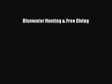 Download Bluewater Hunting & Free Diving Free Books