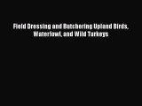Download Field Dressing and Butchering Upland Birds Waterfowl and Wild Turkeys Free Books