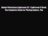 Download Adobe Photoshop Lightroom CC / Lightroom 6 Book: The Complete Guide for Photographers