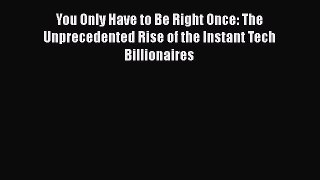 Read You Only Have to Be Right Once: The Unprecedented Rise of the Instant Tech Billionaires