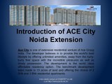 Ace city Presents Flats and Apartment in Noida Extension Call 9250007877