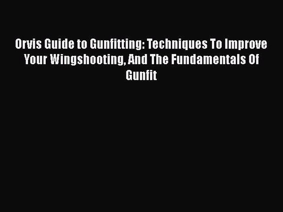 PDF Orvis Guide to Gunfitting: Techniques To Improve Your Wingshooting And The Fundamentals