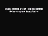 [PDF] 6 Signs That You Are In A Toxic Relationship (Relationship and Dating Advice) Read Online