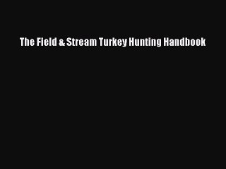 PDF The Field & Stream Turkey Hunting Handbook  EBook