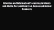 [PDF] Attention and information Processing in infants and Adults: Perspectives From Human and