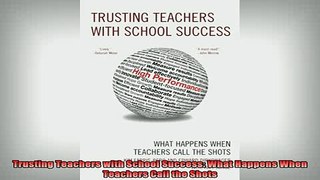 READ book  Trusting Teachers with School Success What Happens When Teachers Call the Shots Full Free