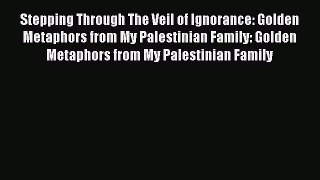 [PDF] Stepping Through The Veil of Ignorance: Golden Metaphors from My Palestinian Family: