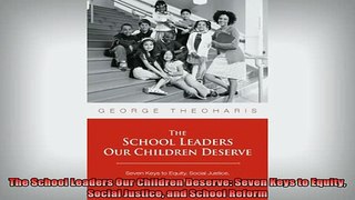 DOWNLOAD FREE Ebooks  The School Leaders Our Children Deserve Seven Keys to Equity Social Justice and School Full EBook