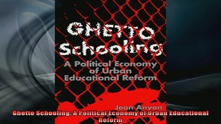 READ book  Ghetto Schooling A Political Economy of Urban Educational Reform Full EBook