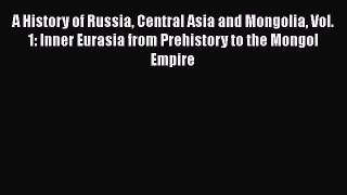 [Read book] A History of Russia Central Asia and Mongolia Vol. 1: Inner Eurasia from Prehistory
