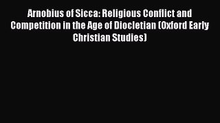 [Read book] Arnobius of Sicca: Religious Conflict and Competition in the Age of Diocletian