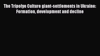 [Read book] The Tripolye Culture giant-settlements in Ukraine: Formation development and decline