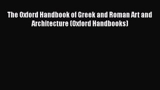 [Read book] The Oxford Handbook of Greek and Roman Art and Architecture (Oxford Handbooks)
