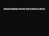 [Read book] Roman Religion and the Cult of Diana at Aricia [Download] Full Ebook