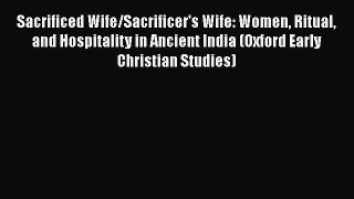 [Read book] Sacrificed Wife/Sacrificer's Wife: Women Ritual and Hospitality in Ancient India