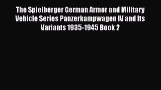 [Read book] The Spielberger German Armor and Military Vehicle Series Panzerkampwagen IV and