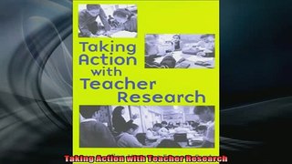Free Full PDF Downlaod  Taking Action with Teacher Research Full EBook