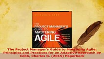 PDF  The Project Managers Guide to Mastering Agile Principles and Practices for an Adaptive Read Full Ebook