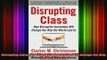 READ book  Disrupting Class How Disruptive Innovation Will Change the Way the World Learns Full Free