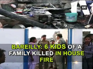 Bareilly 6 kids of a family killed in house fire
