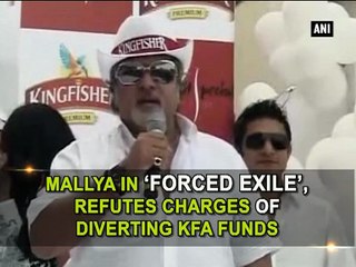 Mallya in forced exile, refutes charges of diverting KFA funds