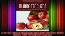 READ book  Blame Teachers The Emotional Reasons for Educational Reform Studies in the Philosophy of Full EBook