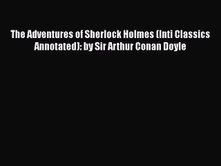 [PDF] The Adventures of Sherlock Holmes (Inti Classics Annotated): by Sir Arthur Conan Doyle