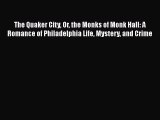 [PDF] The Quaker City Or the Monks of Monk Hall: A Romance of Philadelphia Life Mystery and