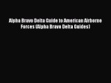 [Read book] Alpha Bravo Delta Guide to American Airborne Forces (Alpha Bravo Delta Guides)