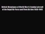 [Read book] British Warplanes of World War II: Combat aircraft of the Royal Air Force and Fleet
