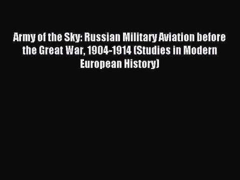 [Read book] Army of the Sky: Russian Military Aviation before the Great War 1904-1914 (Studies