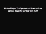 [Read book] Küstenflieger: The Operational History of the German Naval Air Service 1935-1944