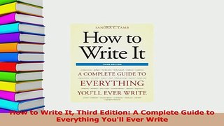 Read  How to Write It Third Edition A Complete Guide to Everything Youll Ever Write Ebook Free