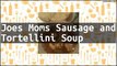 Recipe Joes Moms Sausage and Tortellini Soup
