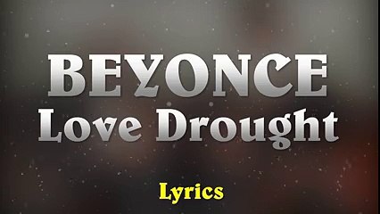 Beyonce - Love Drought // (Lyrics)