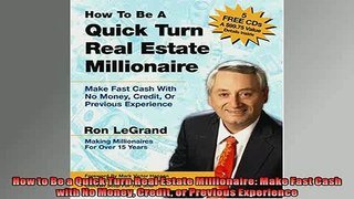 FREE DOWNLOAD  How to Be a Quick Turn Real Estate Millionaire Make Fast Cash with No Money Credit or READ ONLINE