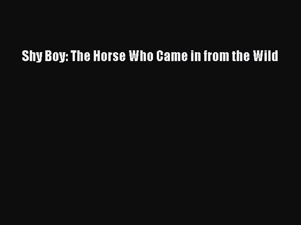 Read Shy Boy: The Horse Who Came in from the Wild Ebook Free