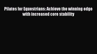 Read Pilates for Equestrians: Achieve the winning edge with increased core stability Ebook