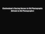 Read Cheltenham's Racing Heroes in Old Photographs (Britain in Old Photographs) PDF Free